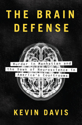 Davis Kevin A. - The brain defense: murder in Manhattan and the dawn of neuroscience in Americas courtrooms