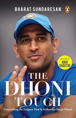 Dhoni Mahendra Singh - The Dhoni Touch: unravelling the enigma that is mahendra singh dhoni