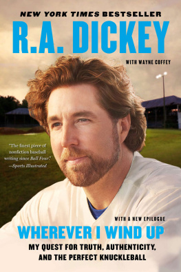 Dickey Robert Allen Wherever I wind up: my quest for truth, authenticity, and the perfect knuckleball