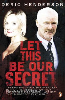 Howell Colin Let this be our secret: the shocking true story of a killer dentist, his mistress, how they murdered their spouses--and how they almost got away with it