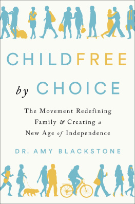 Dr. Amy Blackstone Childfree by choice: the movement redefining family and creating a new age of independence