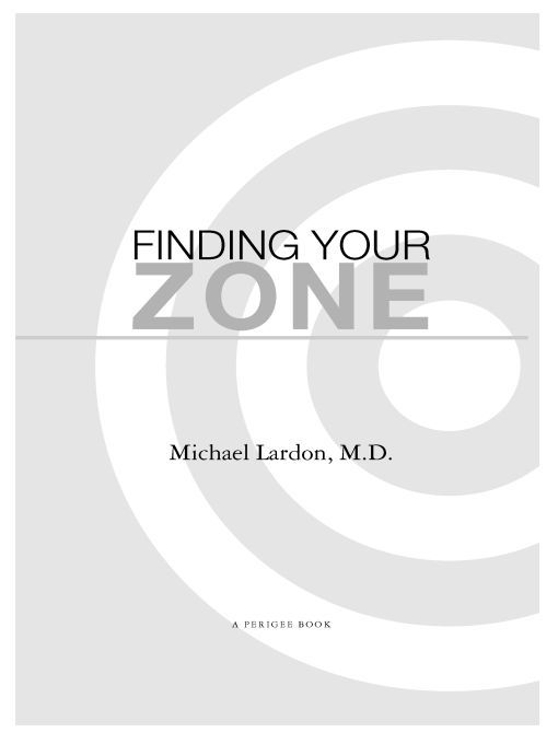 Table of Contents PRAISE FOR DR MICHAEL LARDON AND FINDING YOUR ZONE Here is - photo 1