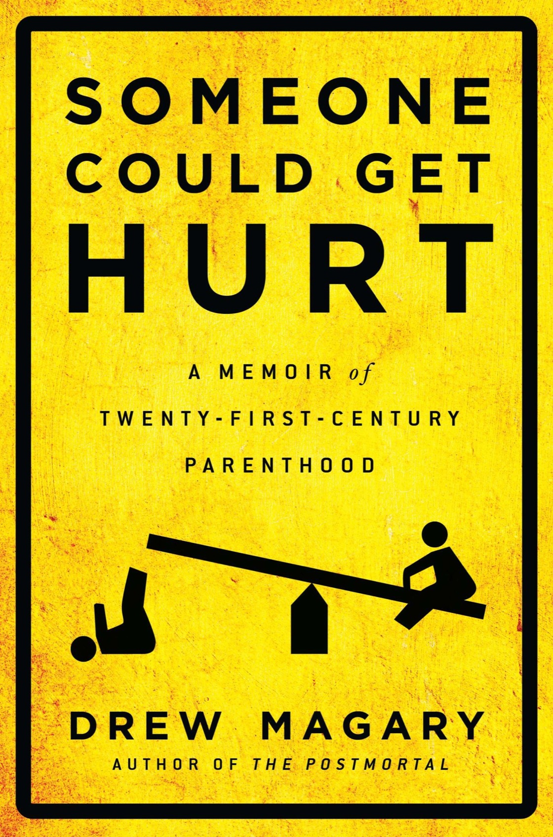 SOMEONE COULD GET HURT A Memoir of Twenty-First-Century Parenthood DREW - photo 1