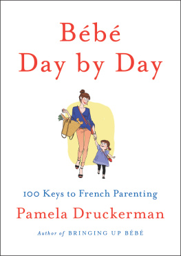 Druckerman - Bébé Day by Day: 100 Keys to French Parenting