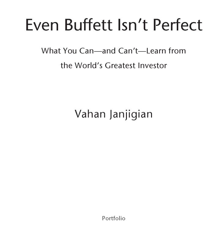 Table of Contents Praise for Even Buffett Isnt Perfect Janjigians closely - photo 2