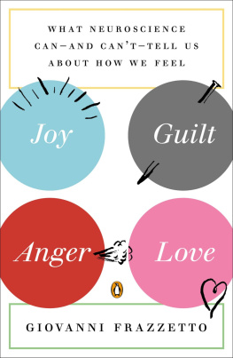 Frazzetto - Joy, guilt, anger, love: what neuroscience can--and cant--tell us about how we feel