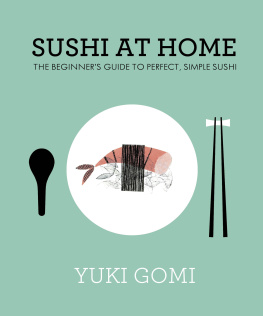 Gomi - Sushi at Home: the Beginners Guide to Perfect, Simple Sushi