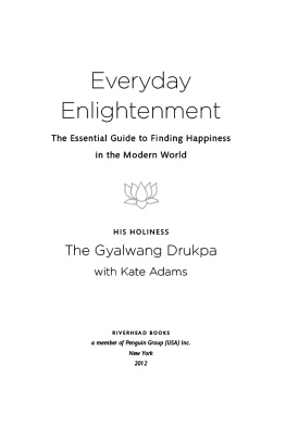 Gyalwang Drukpa XII Everyday enlightenment: the essential guide to finding happiness in the modern world