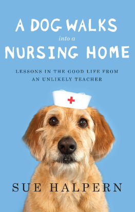 Halpern - A dog walks into a nursing home: lessons in the good life from an unlikely teacher