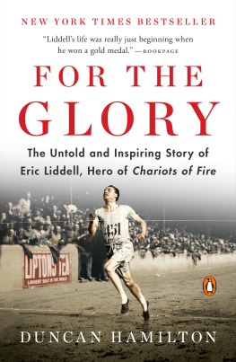 Hamilton Duncan - For the glory: Eric Liddells journey from Olympic champion to modern martyr
