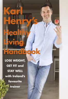 Henry Karl Henrys healthy living handbook: Irelands favourite trainer helps you to lose weight, get fit and stay well