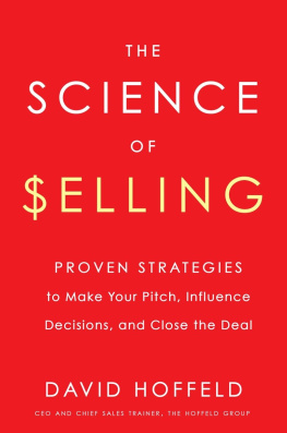 Hoffeld - The science of selling: proven strategies to make your pitch, influence decisions, and close the deal