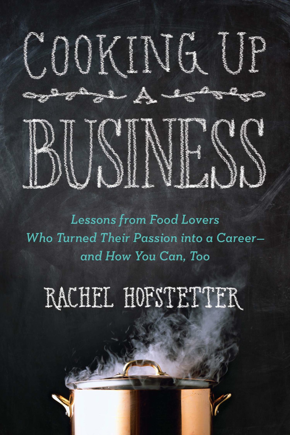 PRAISE FOR Cooking Up a Business This book isnt just for anyone who is thinking - photo 1