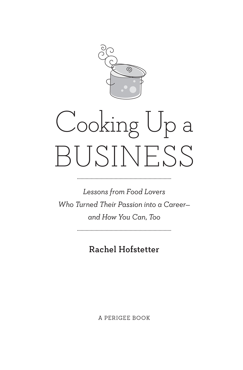 Cooking up a business lessons from food lovers who turned their passion into a career--and how you can too - image 2