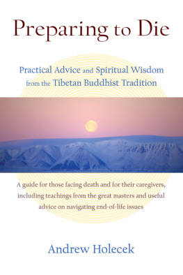 Holecek Preparing to die: practical advice and spiritual wisdom from the Tibetan Buddhist tradition