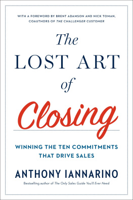 Iannarino - The lost art of closing: winning the ten commitments that drive sales