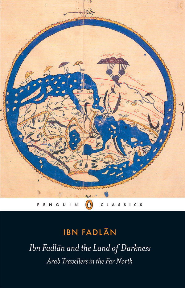 IBN FADLN Ibn Fadln and the Land of Darkness Arab Travellers in the Far North - photo 3