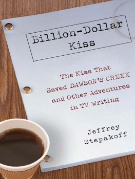 Jeffrey Stepakoff Billion-dollar kiss: the story of a television writer in the Hollywood gold rush