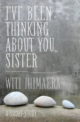 Ihimaera - Ive been thinking about you, sister: a short story