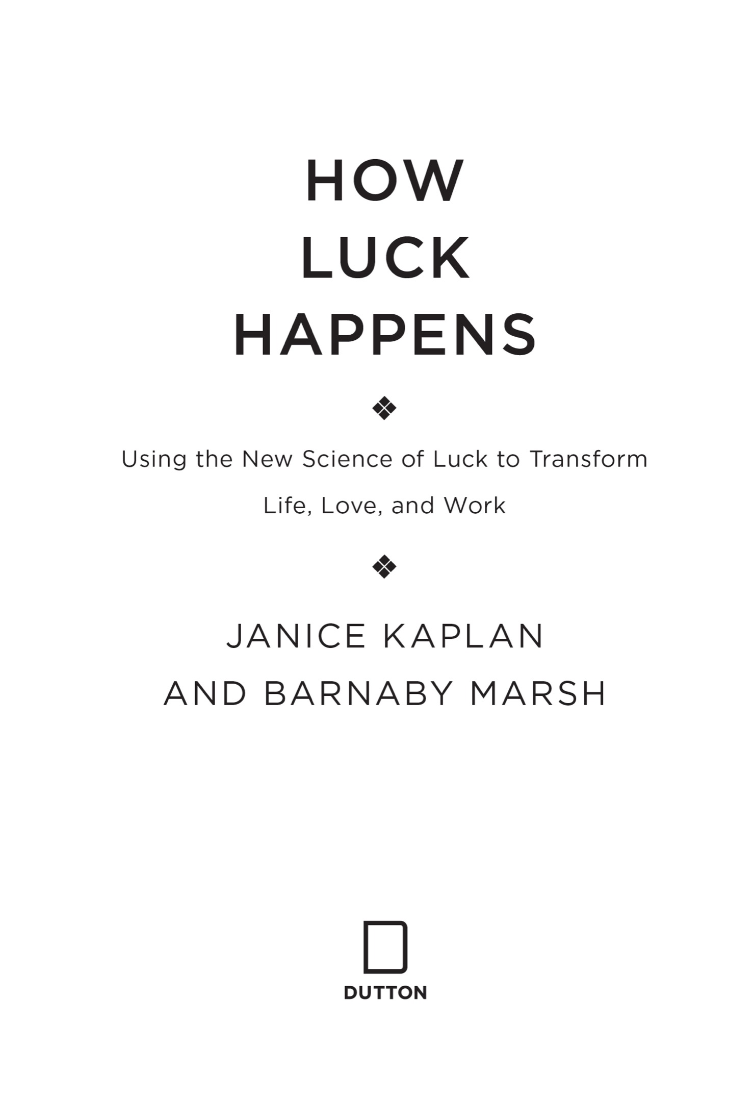 How luck happens using the science of luck to transform work love and life - image 2