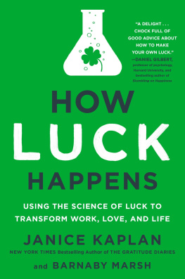 Kaplan Janice - How luck happens: using the science of luck to transform work, love, and life