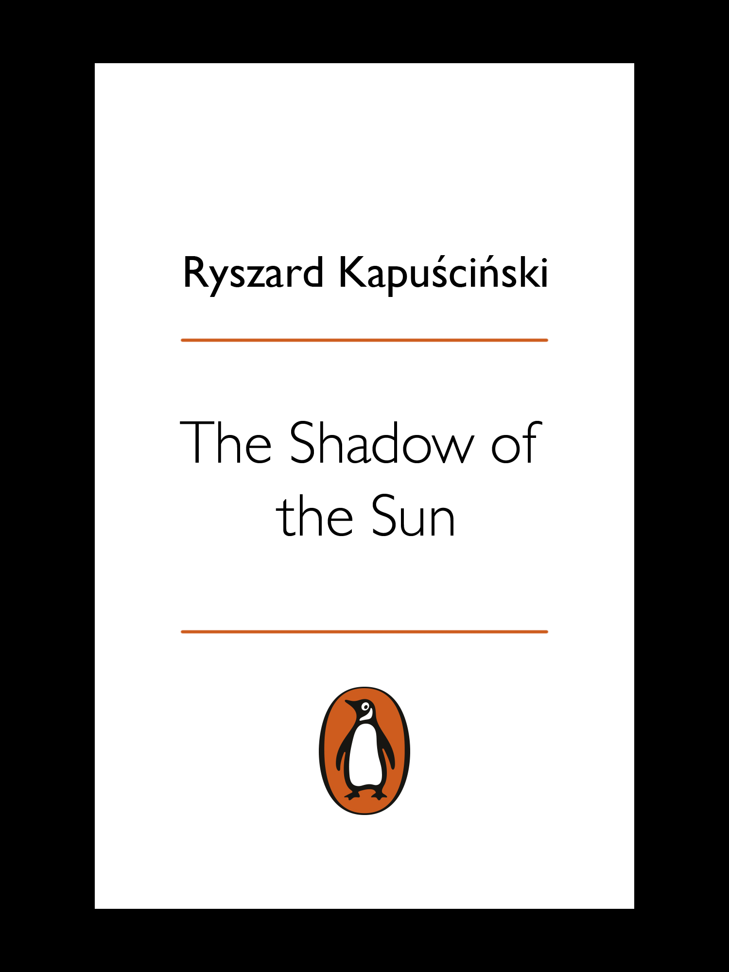 Ryszard Kapuciski THE SHADOW OF THE SUN My African Life Translated from the - photo 1