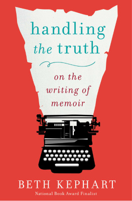 Kephart - Handling the truth: on the writing of memoir
