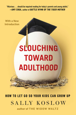 Koslow - Slouching toward adulthood: how to let go so your kids can grow up
