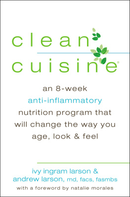 Larson Ivy Ingram Clean cuisine: an 8-week anti-inflammatory nutrition program that will change the way you age, look, & feel