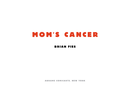 Library of Congress Cataloging-in-Publication Data Fies Brian Moms cancer - photo 3