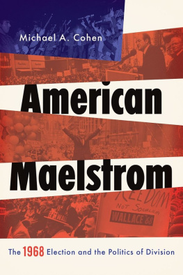 Cohen Michael A. American Maelstrom: the 1968 election and politics of division