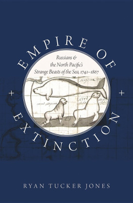 Jones Empire of extinction: Russians and the North Pacifics strange beasts of the sea, 1741-1867