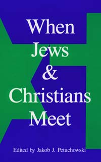 title When Jews and Christians Meet author Petuchowski Jakob - photo 1