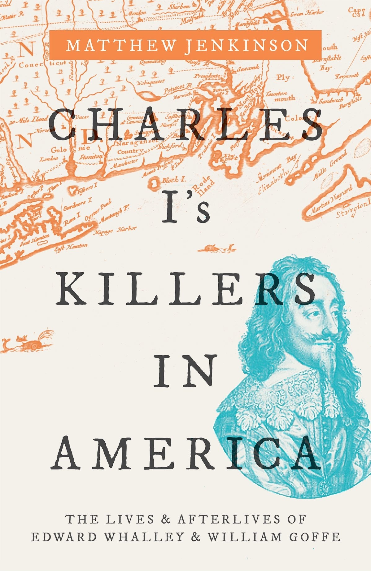 Charles Is killers in America the lives afterlives of Edward Whalley William Goffe - image 1