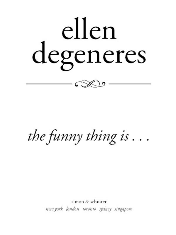 Also by Ellen DeGeneres My PointAnd I Do Have One SIMON SCHUSTER - photo 1