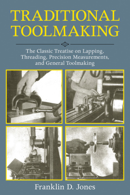 Jones - Traditional Toolmaking: the Classic Treatise on Lapping, Threading, Precision Measurements, and General Toolmaking