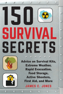 Jones - 150 survival secrets: advice on survival kits, extreme weather, rapid evacuation, food storage, active shooters, first aid, and more