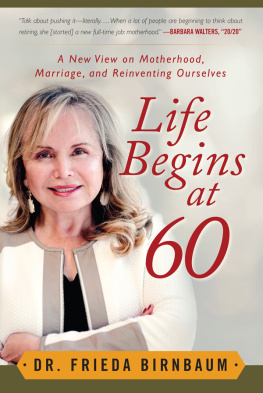 Birnbaum - Life begins at 60: a new view on motherhood, marriage, and reinventing ourselves