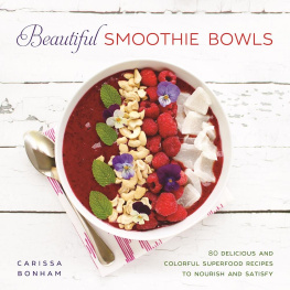 Bonham - Beautiful smoothie bowls: 80 delicious and colorful superfood recipes to nourish and satisfy