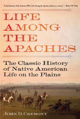 Cremony - Life Among the Apaches: the Classic History of Native American Life on the Plains