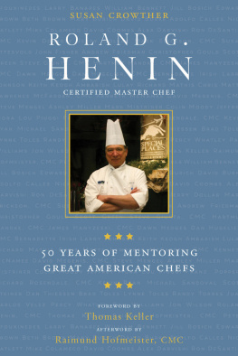 Crowther Susan Roland G. Henin: certified master chef: 50 years of mentoring great American chefs