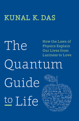 Das - The Quantum Guide to Life: How The Laws Of Physics Explain Our Lives From Laziness To Love
