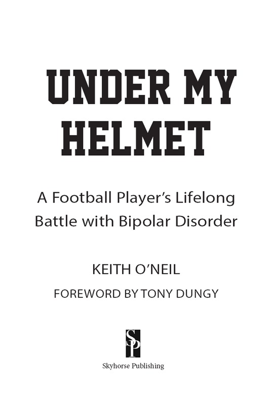 Copyright 2017 by Keith ONeil Foreword copyright 2017 by Tony Dungy All rights - photo 2