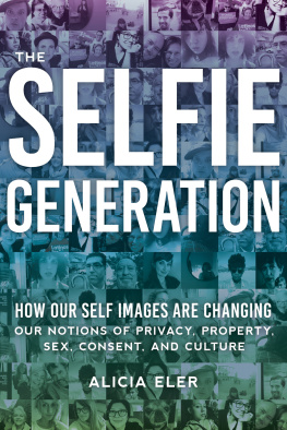 Eler Selfie Generation, The: How Our Self-Images Are Changing Our Notions of Privacy, Sex, Consent, and Culture