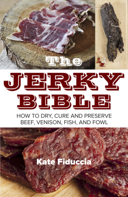 Fiduccia The Jerky Bible: How to Dry, Cure, and Preserve Beef, Venison, Fish, and Fowl