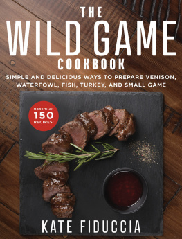 Fiduccia - The wild game cookbook: simple and delicious ways to prepare venison, waterfowl, fish, turkey, and small game