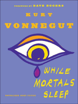 Kurt Vonnegut While Mortals Sleep: Unpublished Short Fiction