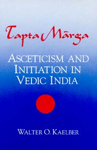 title Tapta Marga Asceticism and Initiation in Vedic India author - photo 1