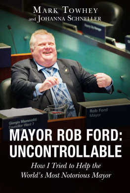 Ford Rob Mayor Rob Ford: How I Tried to Help the Worlds Most Notorious Mayor