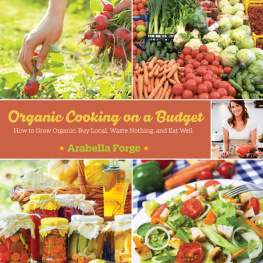 Forge Organic cooking on a budget: how to grow organic, buy local, waste nothing, and eat well